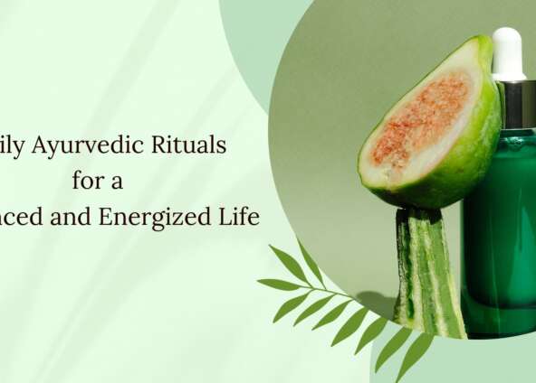 Daily Ayurvedic Rituals for a Balanced and Energized Life