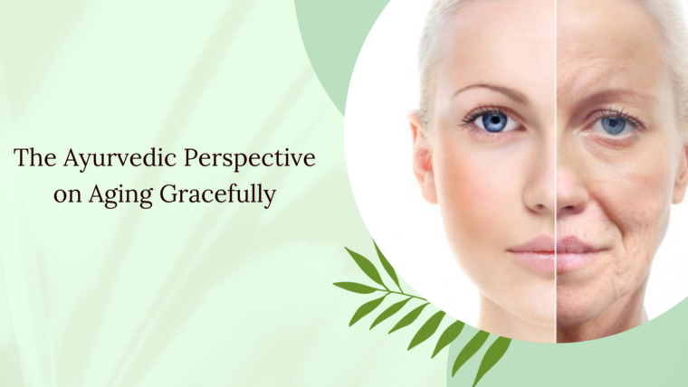 The Ayurvedic Perspective on Aging Gracefully