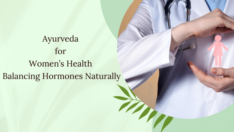 Ayurveda for Women’s Health: Balancing Hormones Naturally