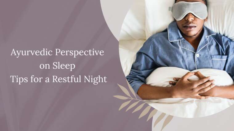 Ayurvedic Perspective on Sleep: Tips for a Restful Night