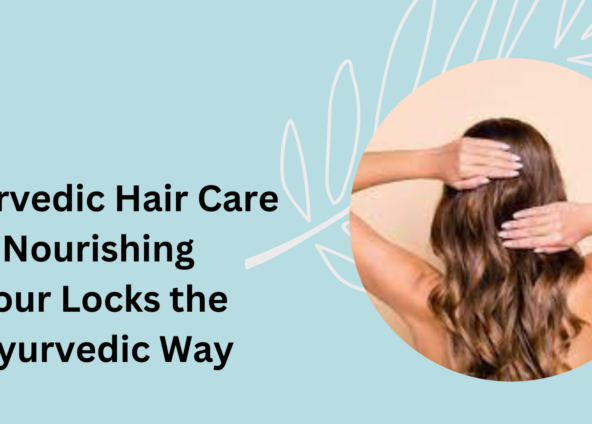 Ayurvedic Hair Care: Nourishing Your Locks the Ayurvedic Way