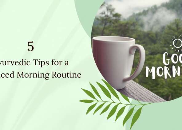 Five Ayurvedic Tips for a Balanced Morning Routine